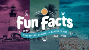 5 Fun Facts About Fort Myers, Sanibel, and Captiva Island